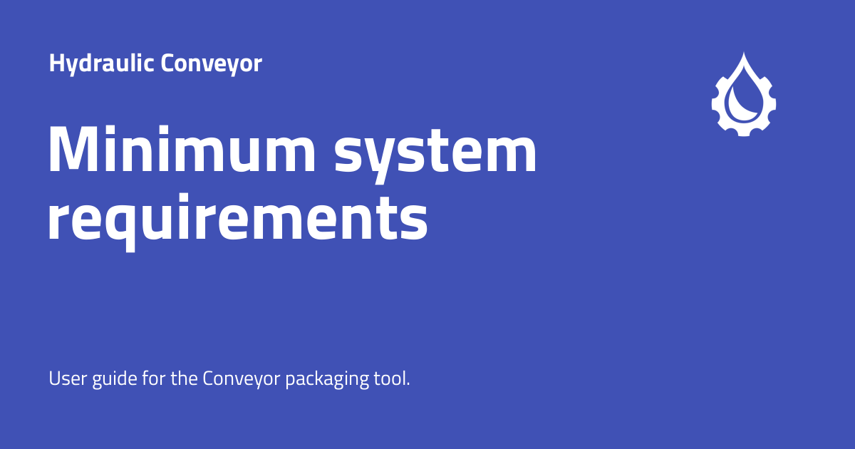 Minimum system requirements - Hydraulic Conveyor